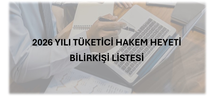 2026 YILI TÜKETİCİ HAKEM HEYETİ BİLİRKİŞİ LİSTESİ